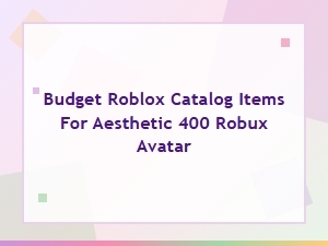 Budget Catalog Items for an Aesthetic 400 Robux Avatar