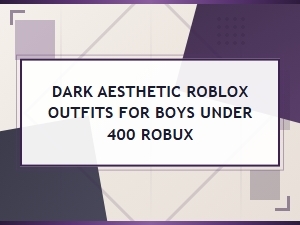 Dark Aesthetic Roblox Outfits for Boys Under 400 Robux