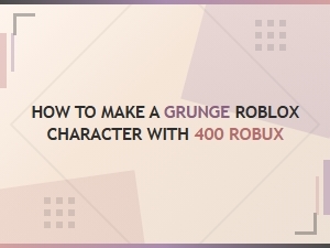 How to Make a Grunge Roblox Character with 400 Robux