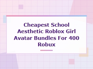 Cheap School Aesthetic Roblox Girl Bundles for 400 Robux