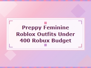 Preppy Feminine Roblox Outfits on a 400 Robux Budget